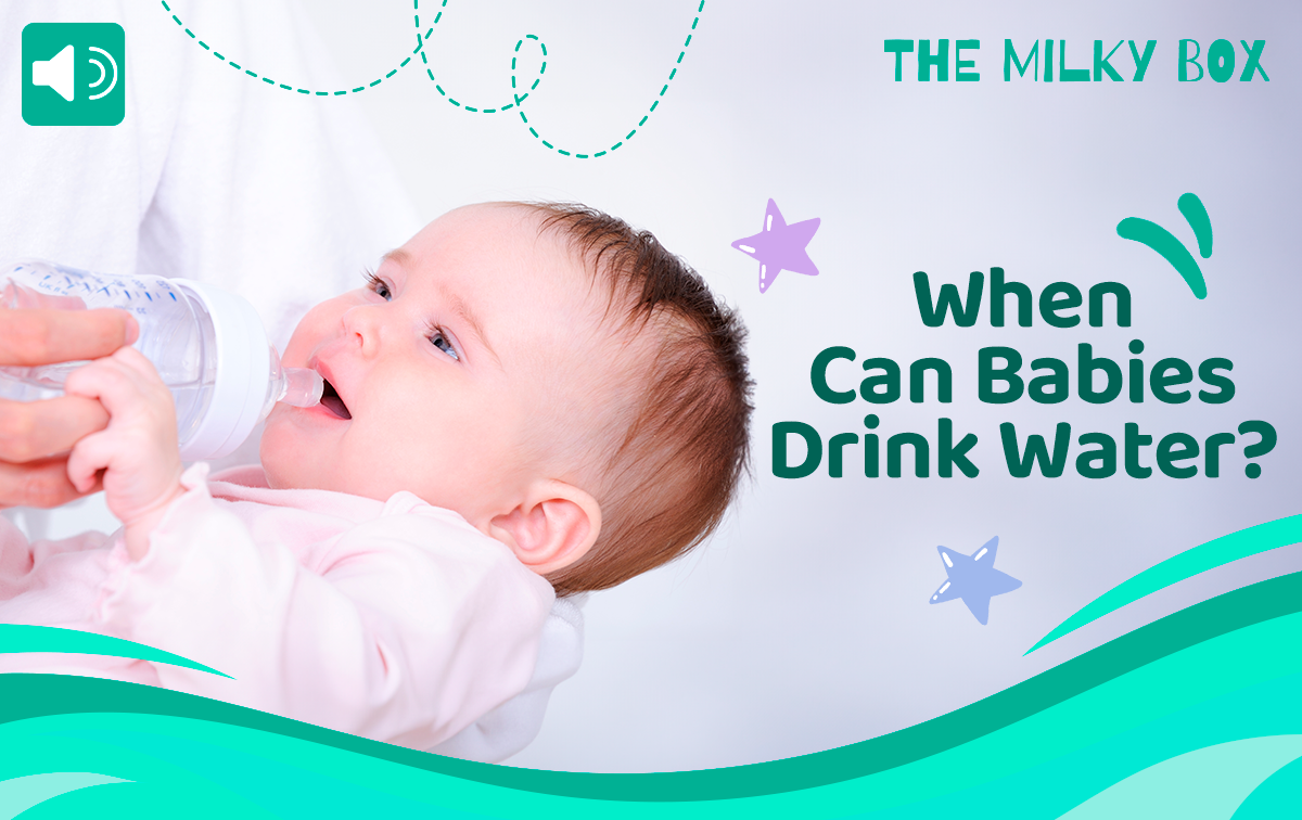 When Can Babies Drink Water? | The Milky Box