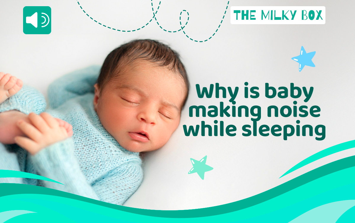 Why is Baby Making Noise While Sleeping | The Milky Box